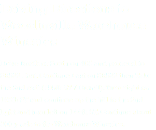 Driving Directions to Woodinville Warehouse Wineries Drive North or South on 405 and proceed to SR522 East. Continue East on SR522 then Take the 2nd exit (195th ST / Duvall). Turn right on 195th ST and continue up the hill to the 2nd light and turn left on 144th ST. Continue about 300 yards to the Warehouse Wineries. 